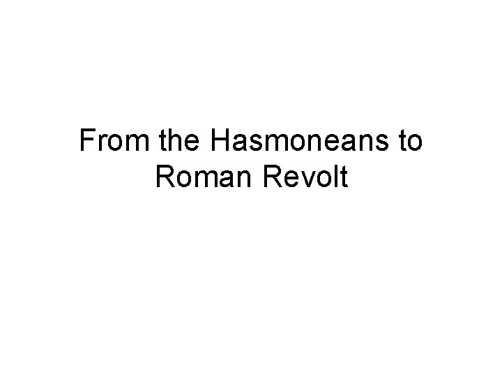 From the Hasmoneans to Roman Revolt 