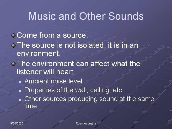 Music and Other Sounds Come from a source. The source is not isolated, it