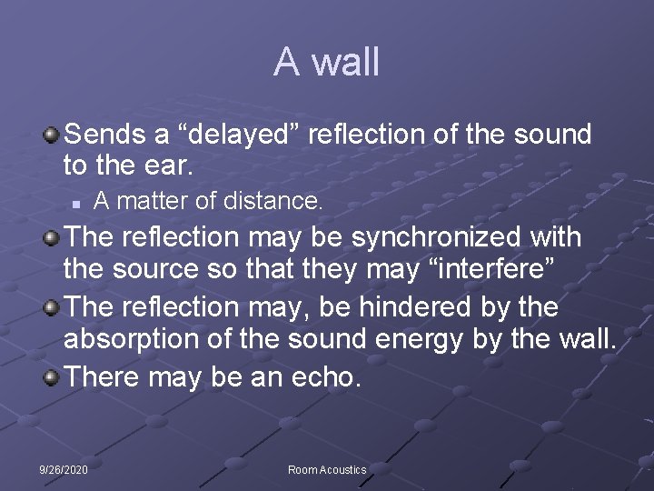 A wall Sends a “delayed” reflection of the sound to the ear. n A