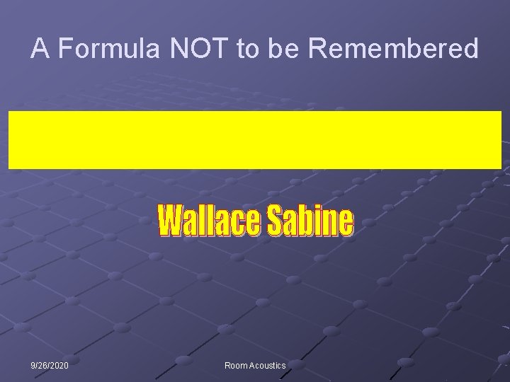 A Formula NOT to be Remembered 9/26/2020 Room Acoustics 