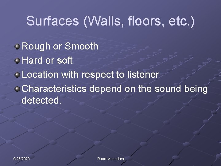 Surfaces (Walls, floors, etc. ) Rough or Smooth Hard or soft Location with respect