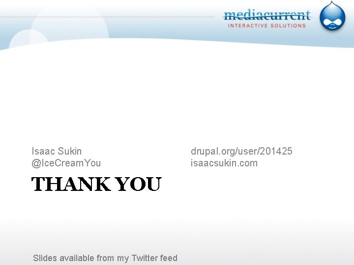 Isaac Sukin @Ice. Cream. You THANK YOU Slides available from my Twitter feed drupal.