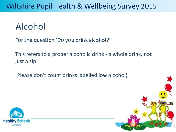  Wiltshire Pupil Health & Wellbeing Survey 2015 Alcohol For the question ‘Do you