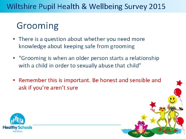  Wiltshire Pupil Health & Wellbeing Survey 2015 Grooming • There is a question