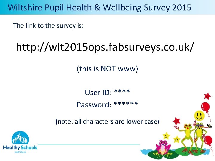  Wiltshire Pupil Health & Wellbeing Survey 2015 The link to the survey is: