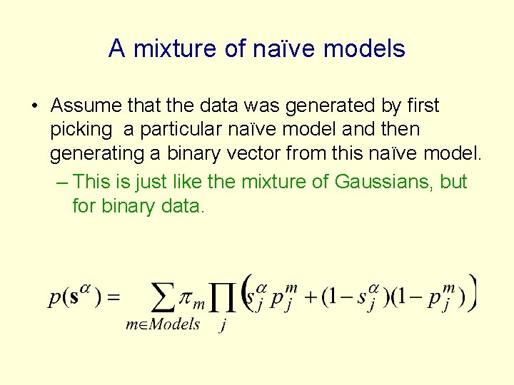A mixture of naïve models • Assume that the data was generated by first