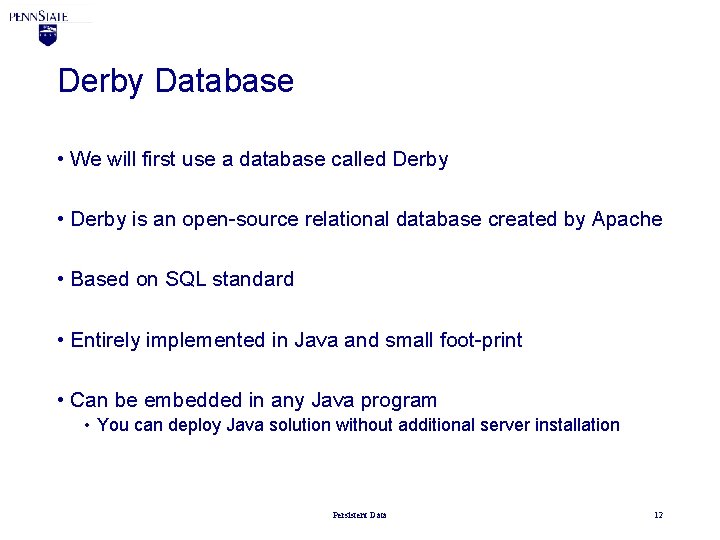 Derby Database • We will first use a database called Derby • Derby is