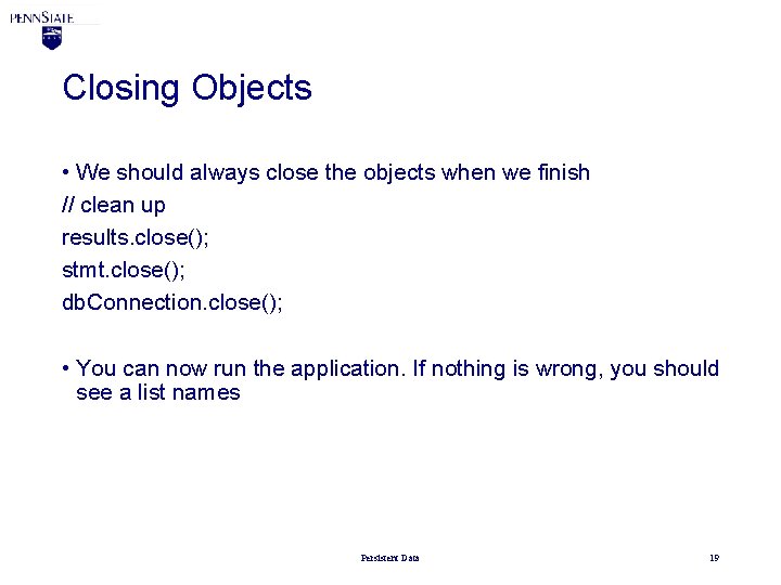 Closing Objects • We should always close the objects when we finish // clean