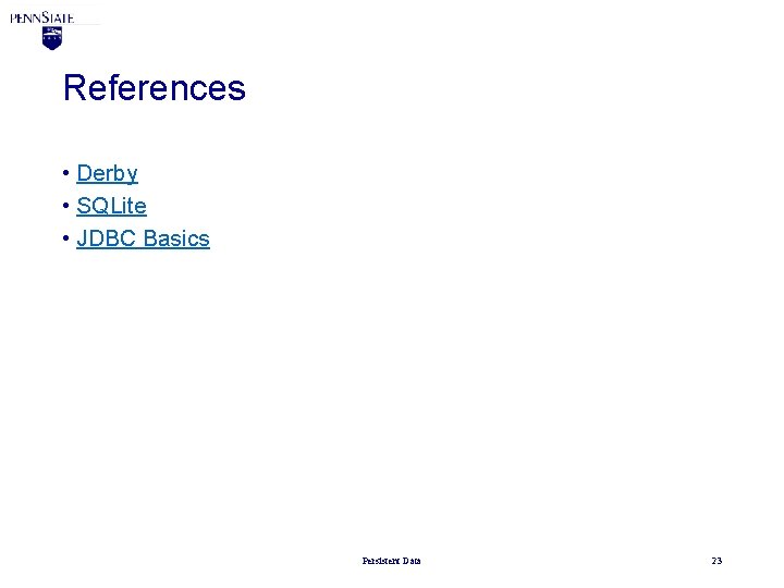 References • Derby • SQLite • JDBC Basics Persistent Data 23 