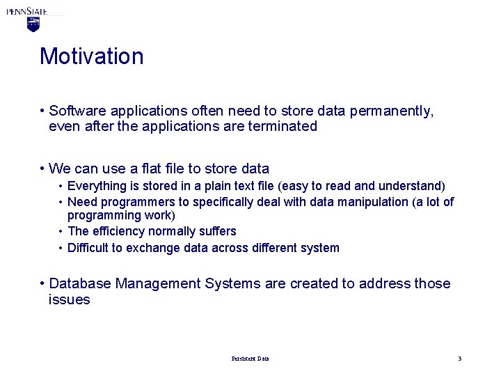 Motivation • Software applications often need to store data permanently, even after the applications