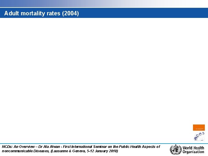 Adult mortality rates (2004) NCDs: An Overview – Dr Ala Alwan - First International