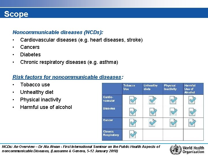 Scope Noncommunicable diseases (NCDs): • Cardiovascular diseases (e. g. heart diseases, stroke) • Cancers