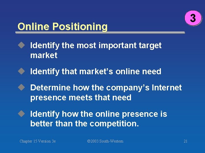 3 Online Positioning u Identify the most important target market u Identify that market’s