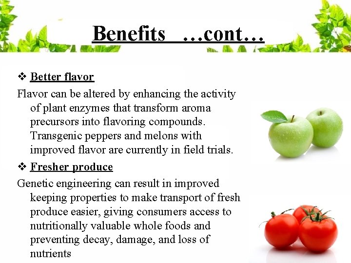 Benefits …cont… v Better flavor Flavor can be altered by enhancing the activity of