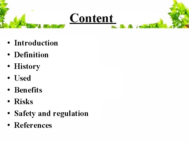Content • • Introduction Definition History Used Benefits Risks Safety and regulation References 