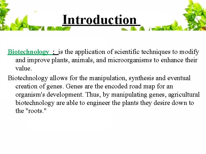 Introduction Biotechnology : is the application of scientific techniques to modify and improve plants,