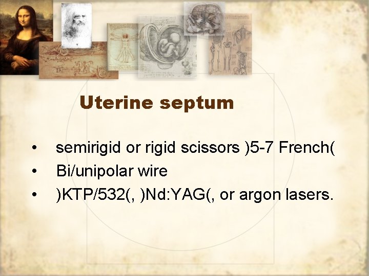 Uterine septum • • • semirigid or rigid scissors )5 -7 French( Bi/unipolar wire
