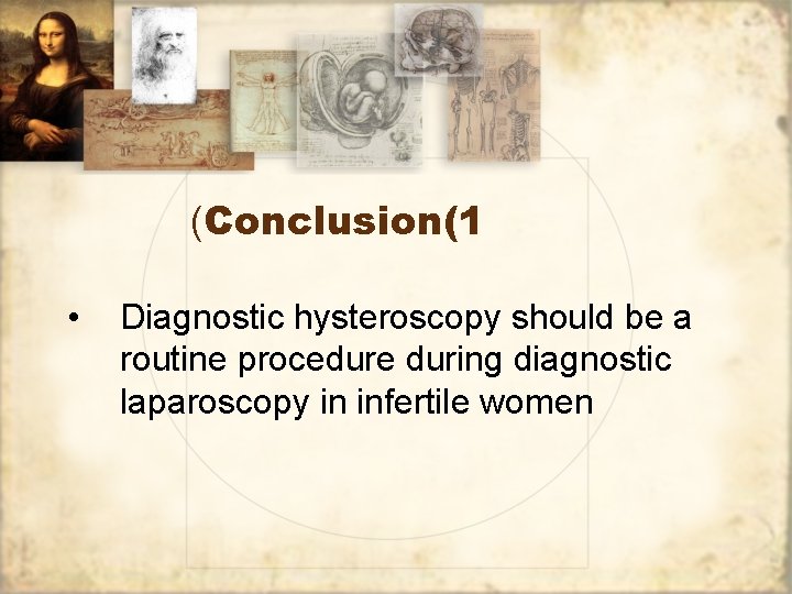 (Conclusion(1 • Diagnostic hysteroscopy should be a routine procedure during diagnostic laparoscopy in infertile