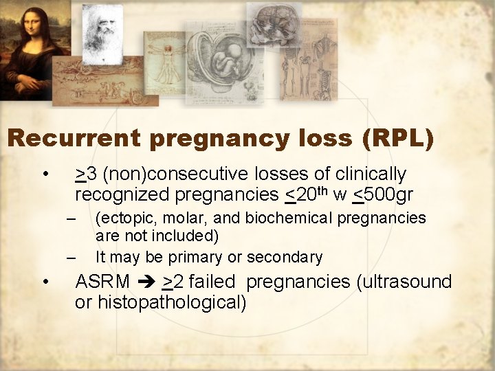 Recurrent pregnancy loss (RPL) • >3 (non)consecutive losses of clinically recognized pregnancies <20 th