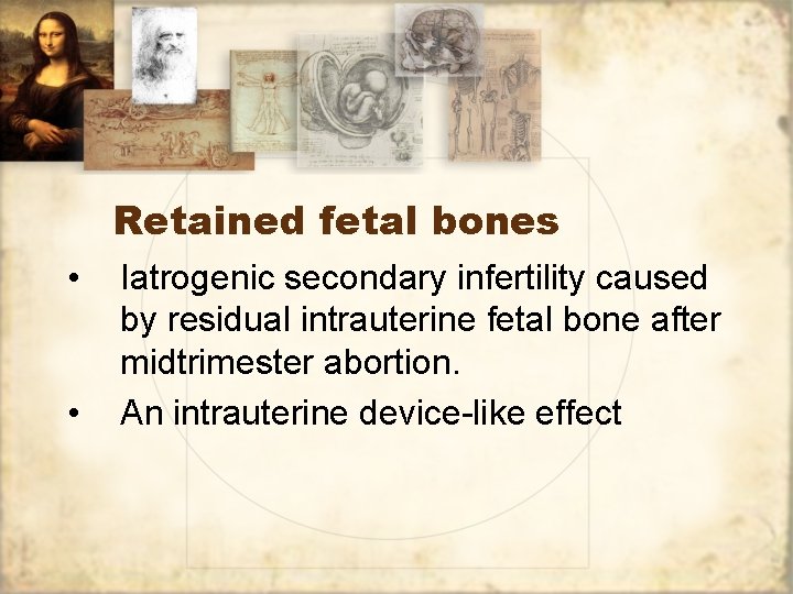 Retained fetal bones • • Iatrogenic secondary infertility caused by residual intrauterine fetal bone