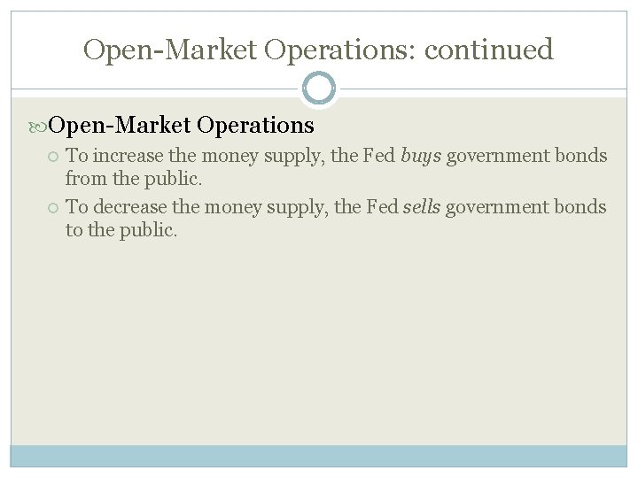 Open-Market Operations: continued Open-Market Operations To increase the money supply, the Fed buys government