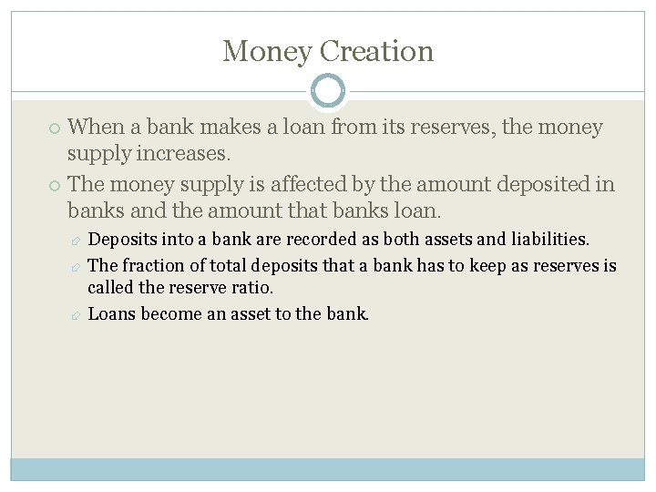 Money Creation When a bank makes a loan from its reserves, the money supply