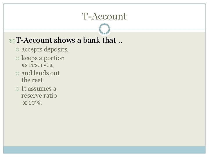 T-Account shows a bank that… accepts deposits, keeps a portion as reserves, and lends