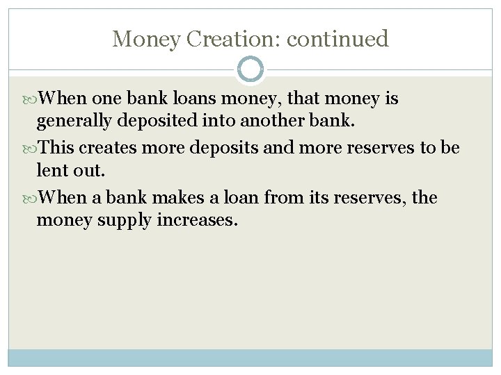 Money Creation: continued When one bank loans money, that money is generally deposited into