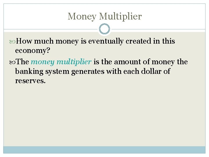 Money Multiplier How much money is eventually created in this economy? The money multiplier