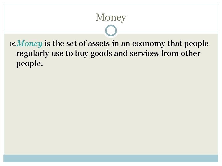 Money is the set of assets in an economy that people regularly use to