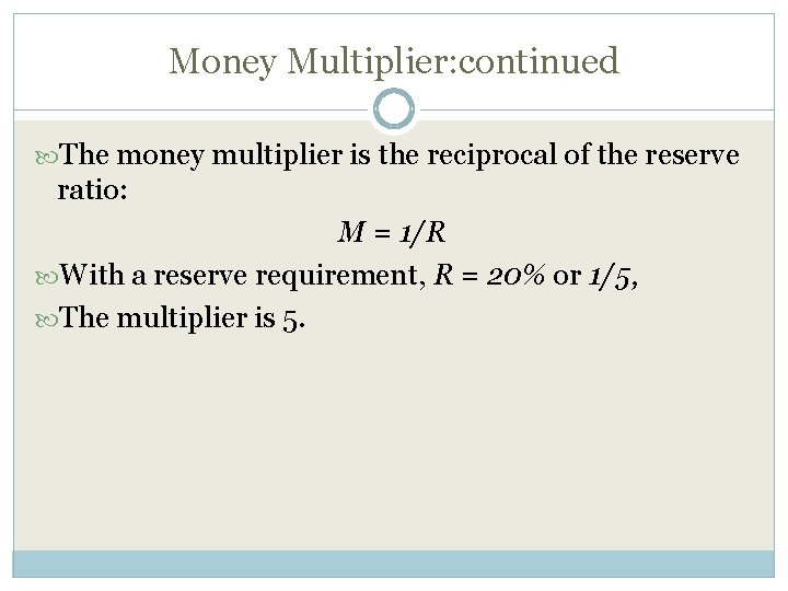 Money Multiplier: continued The money multiplier is the reciprocal of the reserve ratio: M