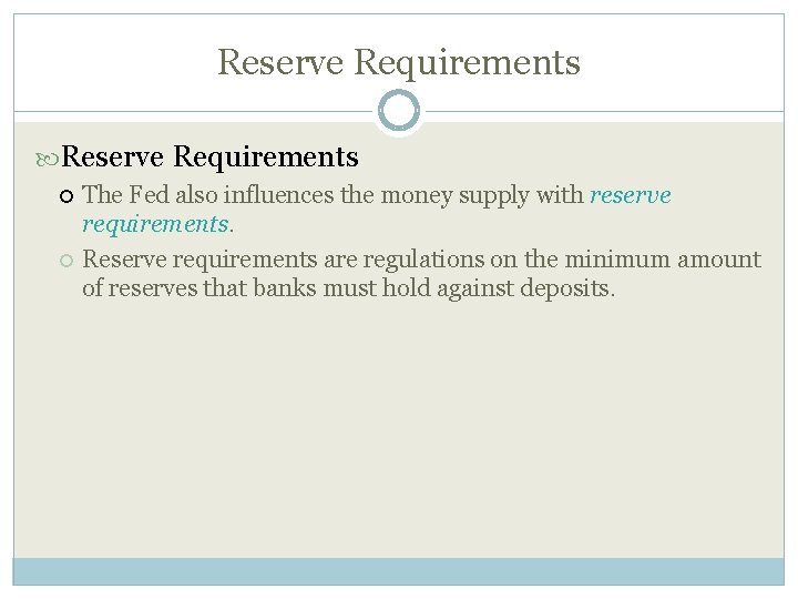 Reserve Requirements The Fed also influences the money supply with reserve requirements. Reserve requirements