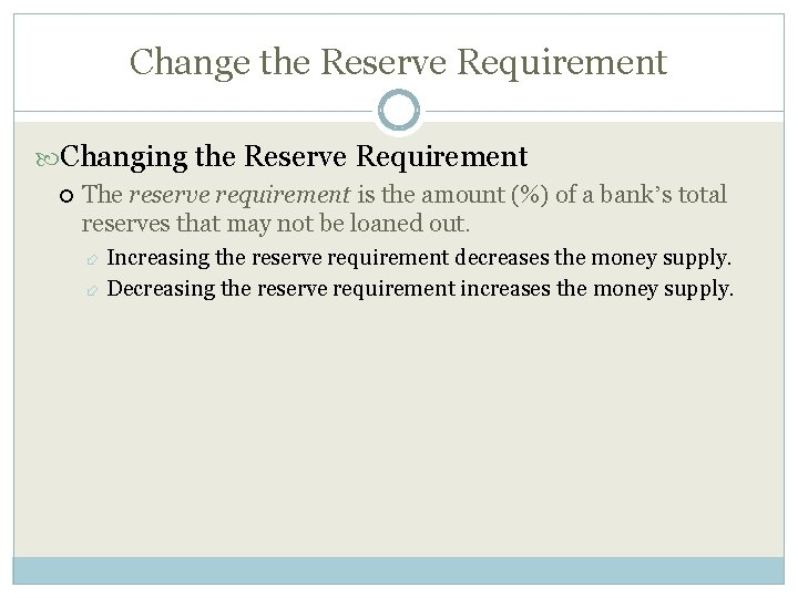 Change the Reserve Requirement Changing the Reserve Requirement The reserve requirement is the amount