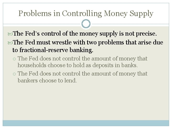 Problems in Controlling Money Supply The Fed’s control of the money supply is not