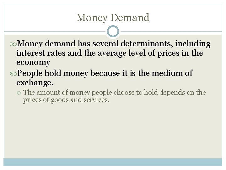 Money Demand Money demand has several determinants, including interest rates and the average level