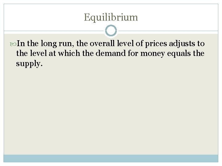 Equilibrium In the long run, the overall level of prices adjusts to the level