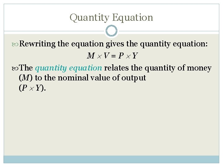 Quantity Equation Rewriting the equation gives the quantity equation: M V=P Y The quantity