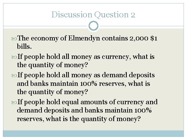 Discussion Question 2 The economy of Elmendyn contains 2, 000 $1 bills. If people