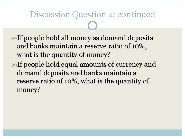 Discussion Question 2: continued If people hold all money as demand deposits and banks