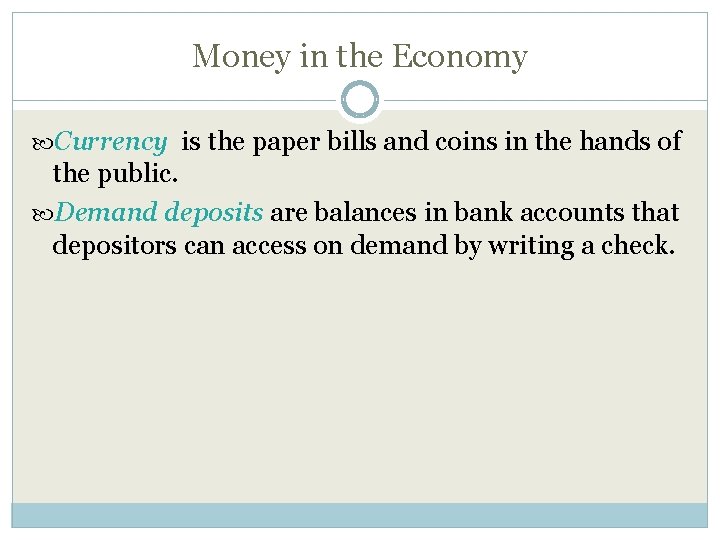 Money in the Economy Currency is the paper bills and coins in the hands