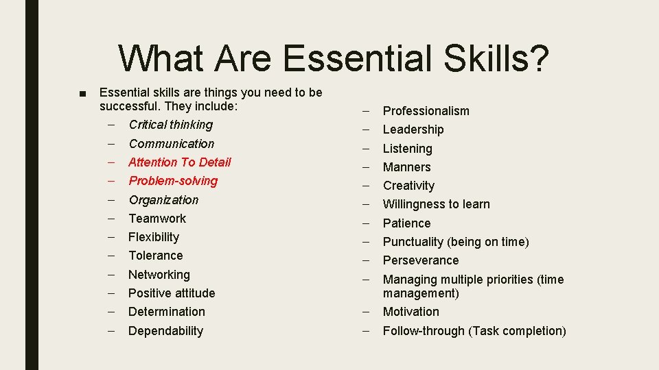 What Are Essential Skills? ■ Essential skills are things you need to be successful.