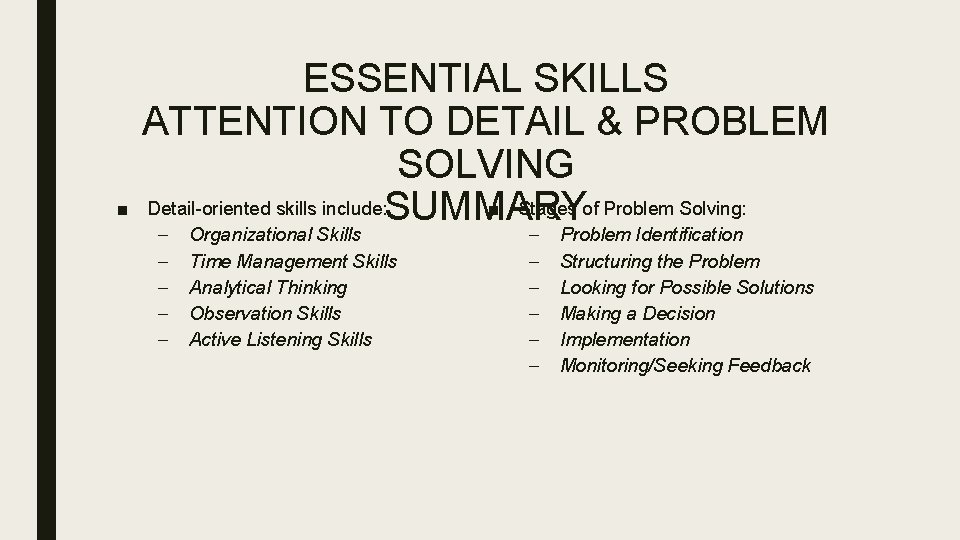 ■ ESSENTIAL SKILLS ATTENTION TO DETAIL & PROBLEM SOLVING Detail-oriented skills include: SUMMARY ■