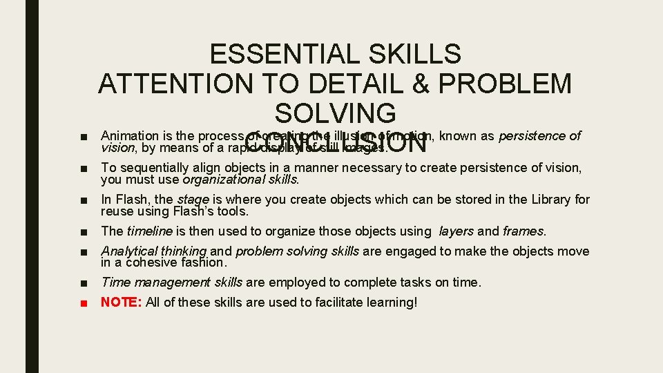 ■ ESSENTIAL SKILLS ATTENTION TO DETAIL & PROBLEM SOLVING Animation is the process of