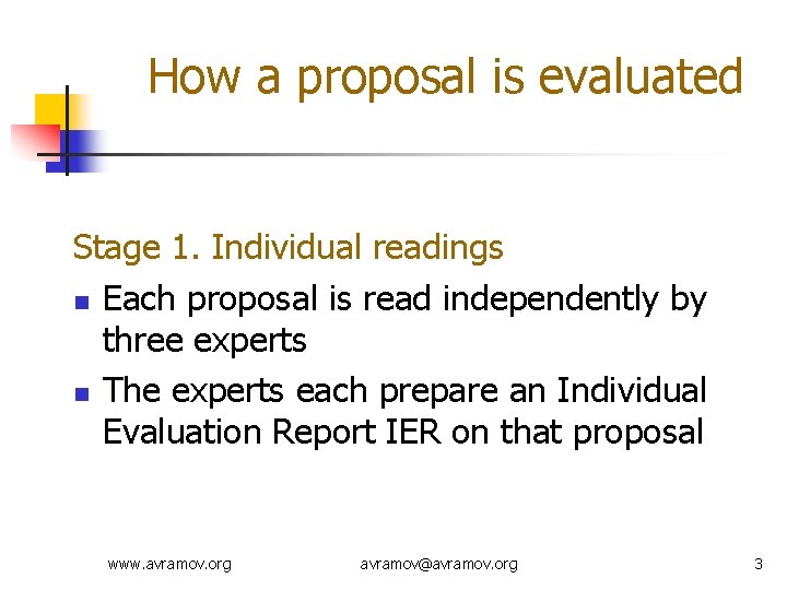 How a proposal is evaluated Stage 1. Individual readings n Each proposal is read