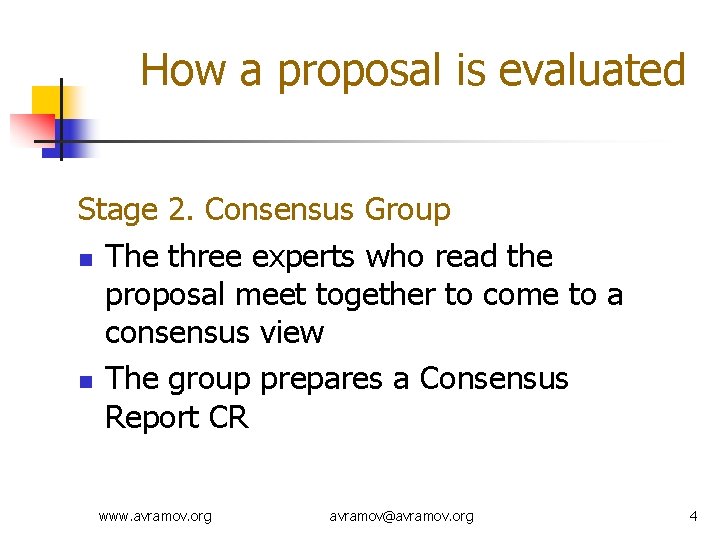 How a proposal is evaluated Stage 2. Consensus Group n The three experts who