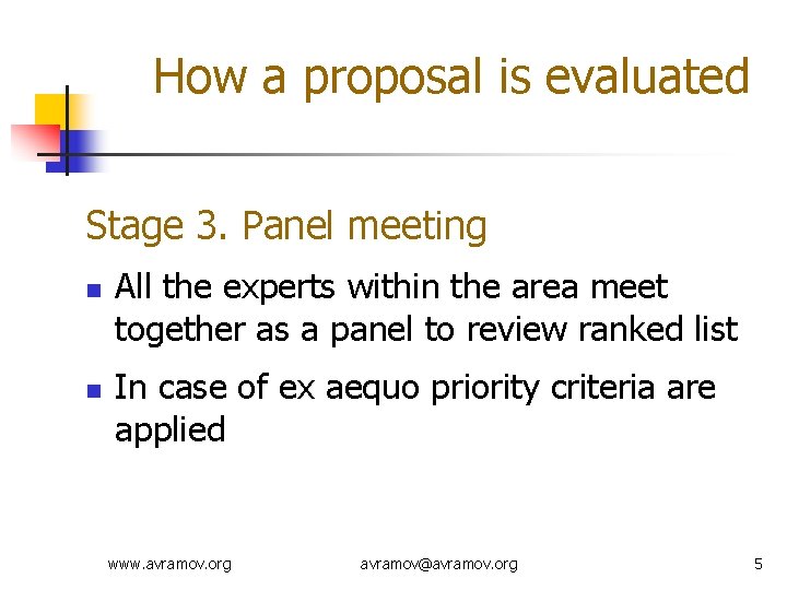 How a proposal is evaluated Stage 3. Panel meeting n n All the experts