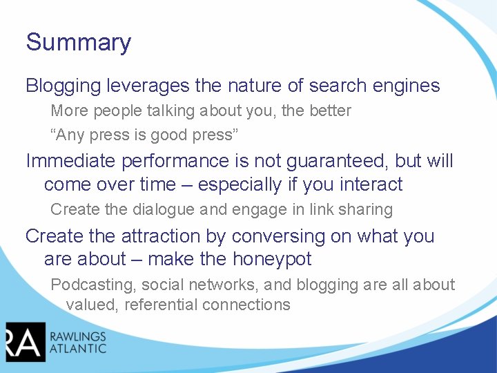 Summary Blogging leverages the nature of search engines More people talking about you, the