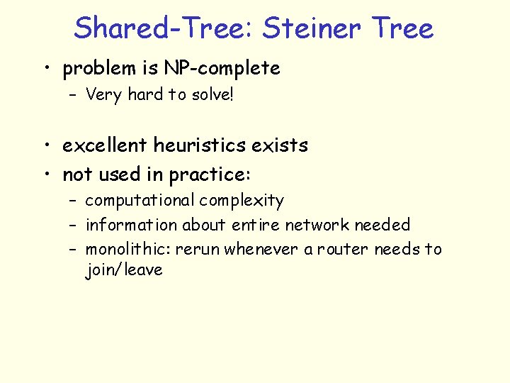 Shared-Tree: Steiner Tree • problem is NP-complete – Very hard to solve! • excellent