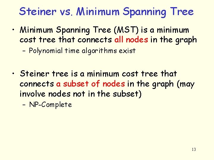 Steiner vs. Minimum Spanning Tree • Minimum Spanning Tree (MST) is a minimum cost