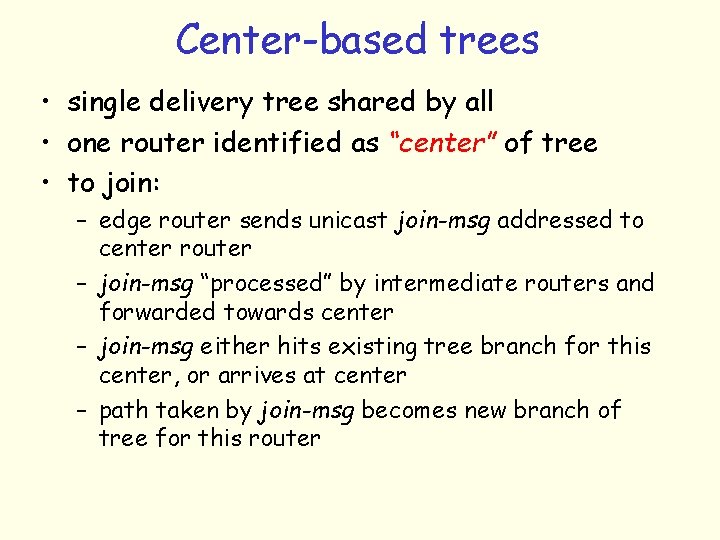 Center-based trees • single delivery tree shared by all • one router identified as